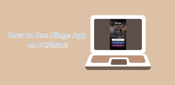 Updated How To Use Hinge App On PC Mac