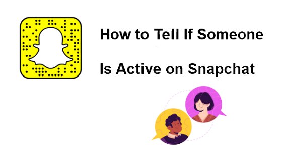 how to tell if someone is active on Snapchat
