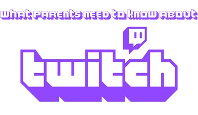 what parents need to know about Twitch