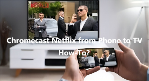 Chromecast Netflix from Phone to TV
