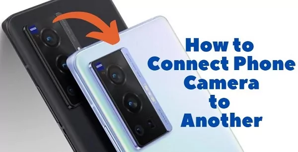 connect phone camera to another