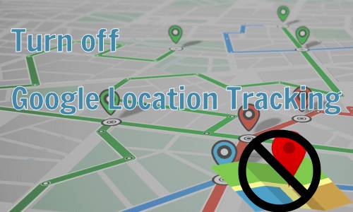 turn off Google location tracking