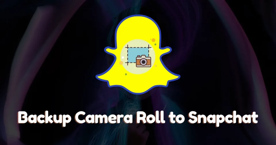 back up camera roll to snapchat
