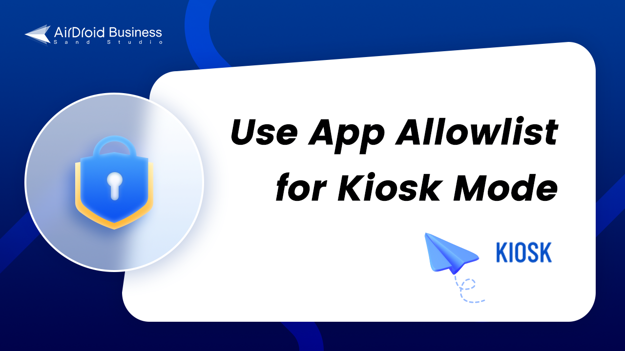 How to Use App Allowlist for Kiosk Mode in AirDroid Business