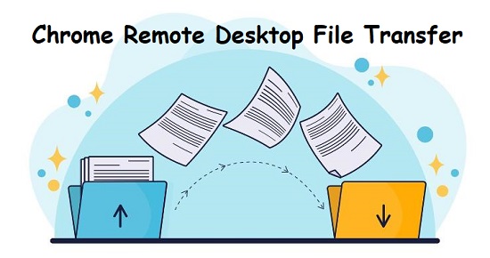 Chrome Remote Desktop File Transfer