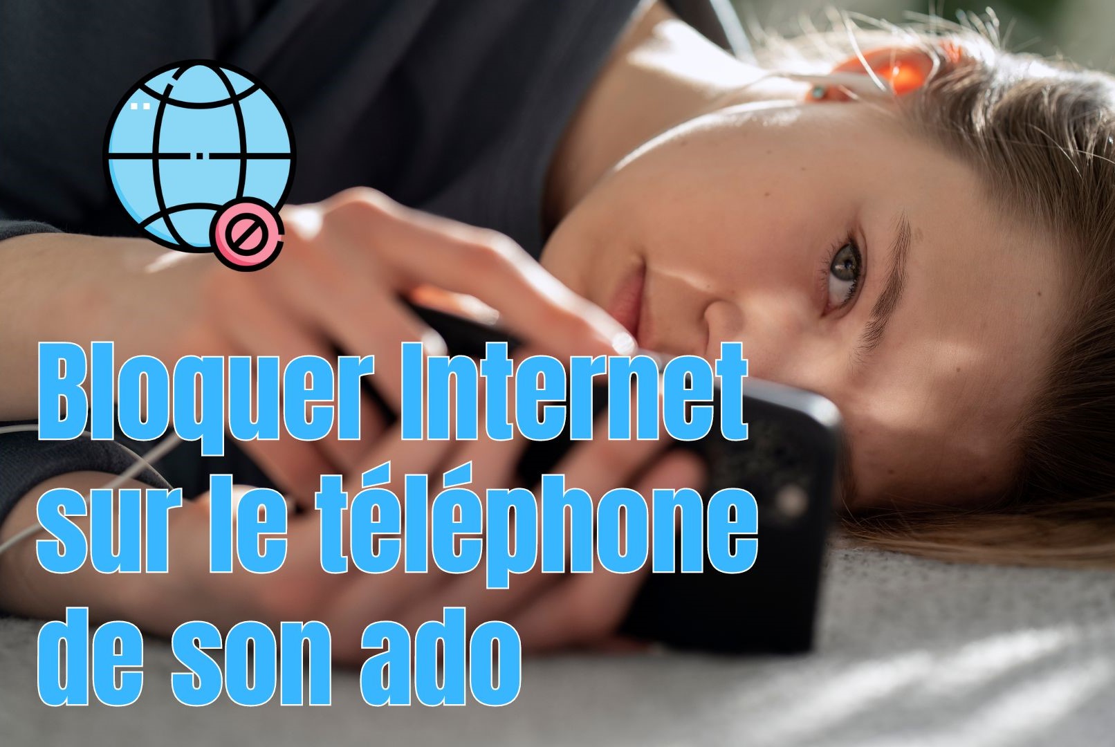 Bloquer Internet sur téléphone ado