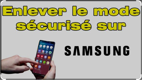 Comment Enlever Le Mode Sécurisé Sur Samsung