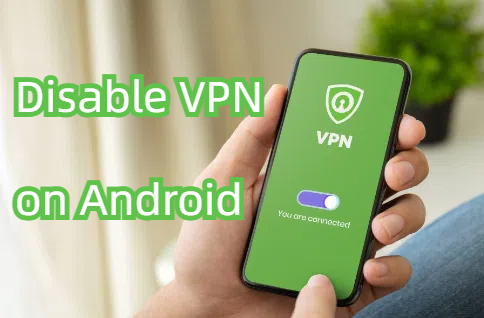 how to disable vpn on android