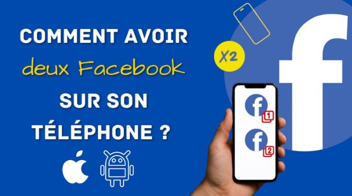 avoir 2 comptes Facebook sur le même téléphone