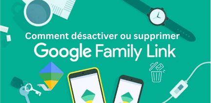 Désactiver ou supprimer Google Family Link