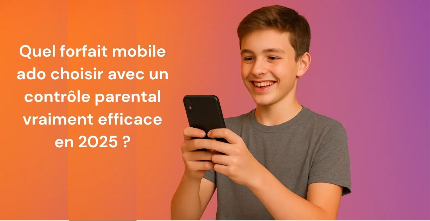 Forfait mobile ado avec un contrôle parental