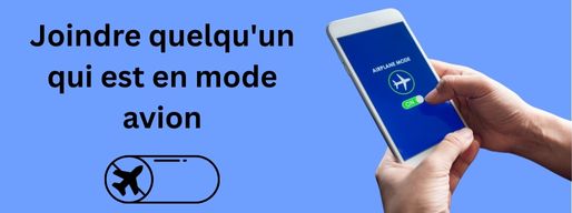 Comment joindre quelqu'un qui est en mode avion