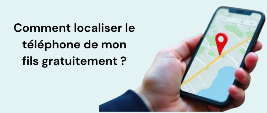 Localiser le téléphone de mon fils gratuitement