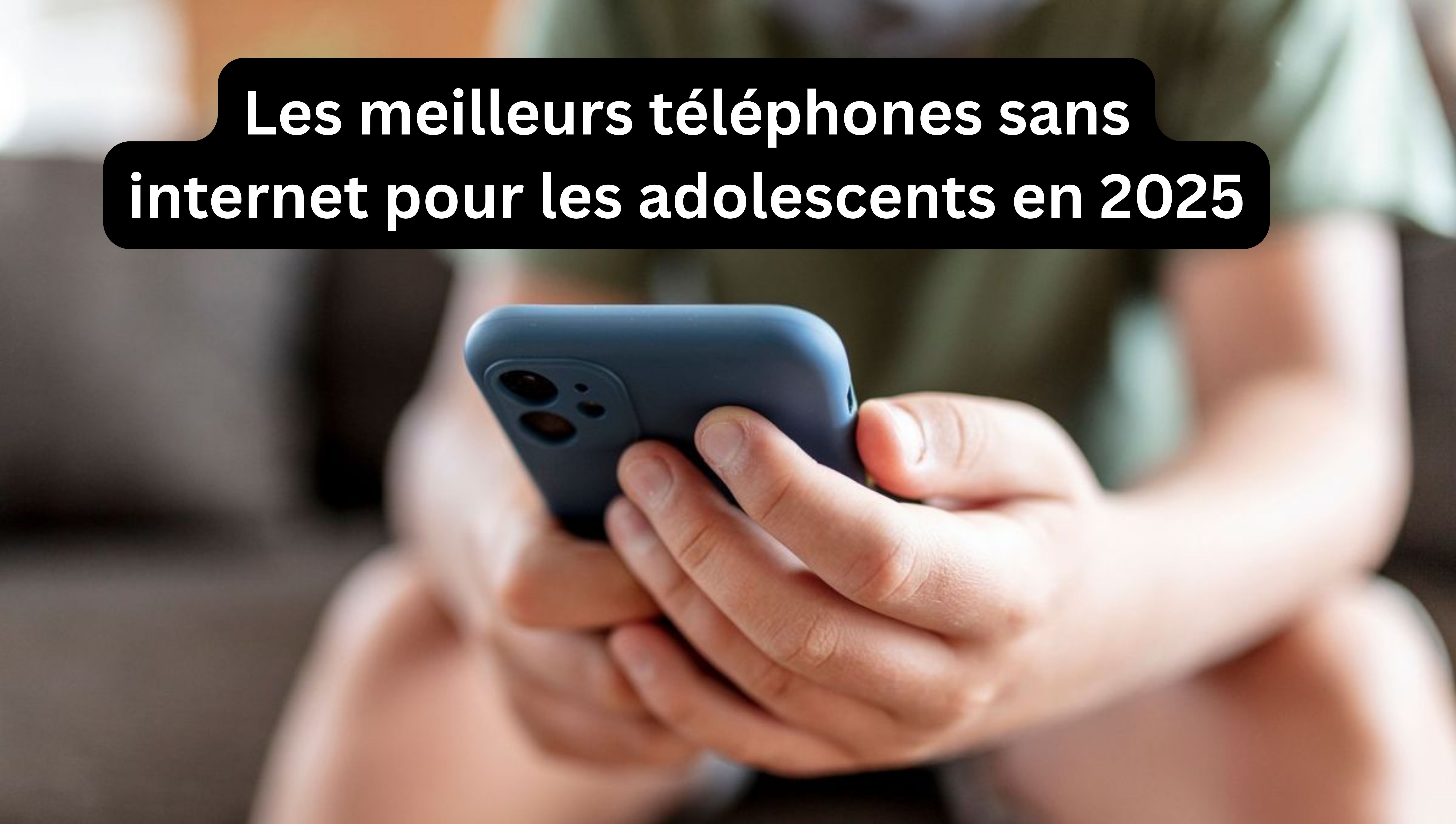 Téléphones sans internet pour les adolescents
