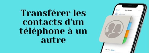 Transférer les contacts d'un téléphone à un autre