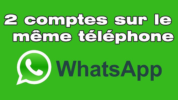 Comment avoir deux compte WhatsApp sur le même téléphone