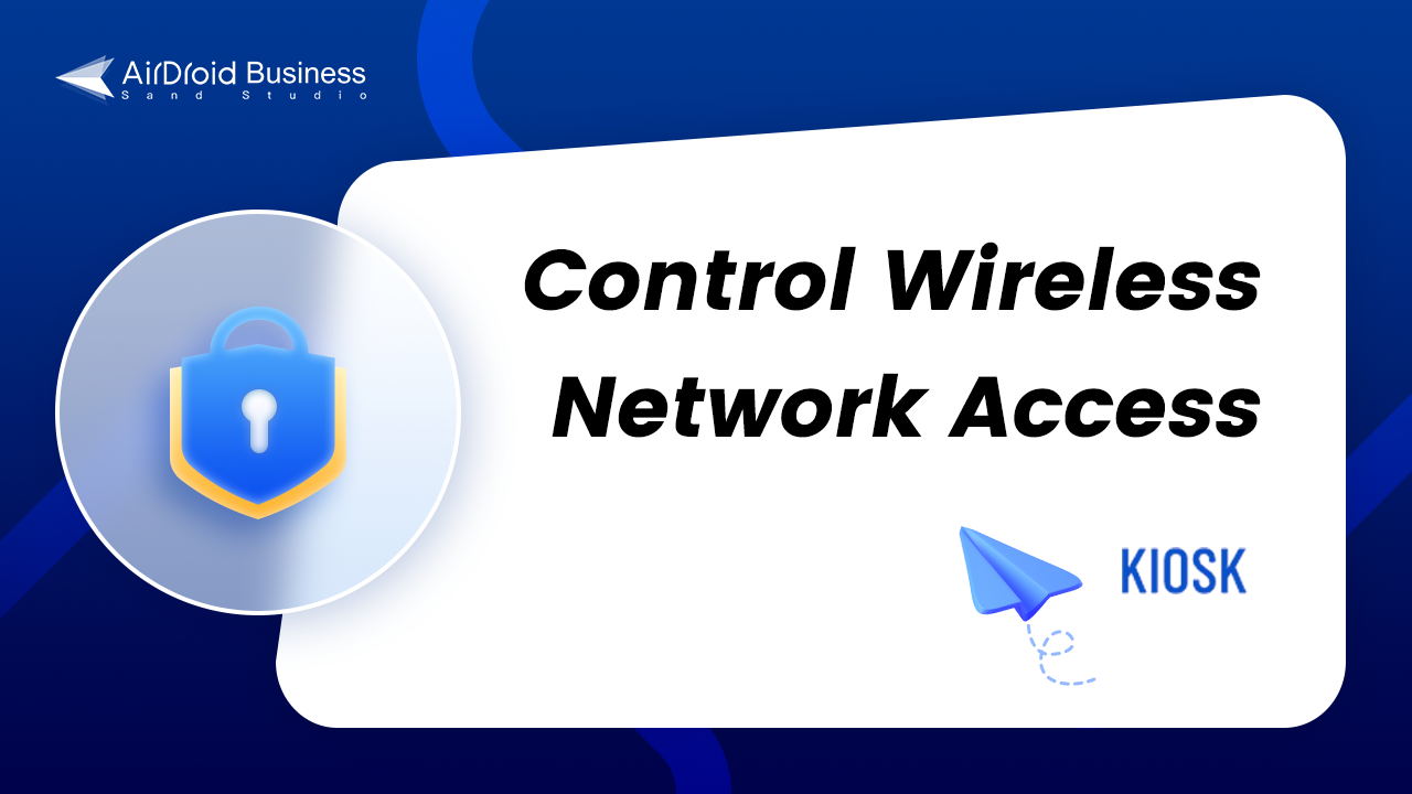How to Control Wireless Network Access in Kiosk Mode