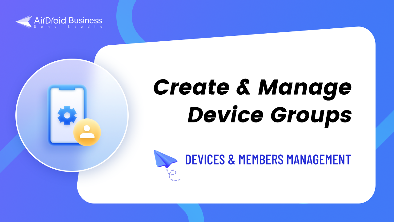 How to Create and Manage Device Groups on AirDroid Business