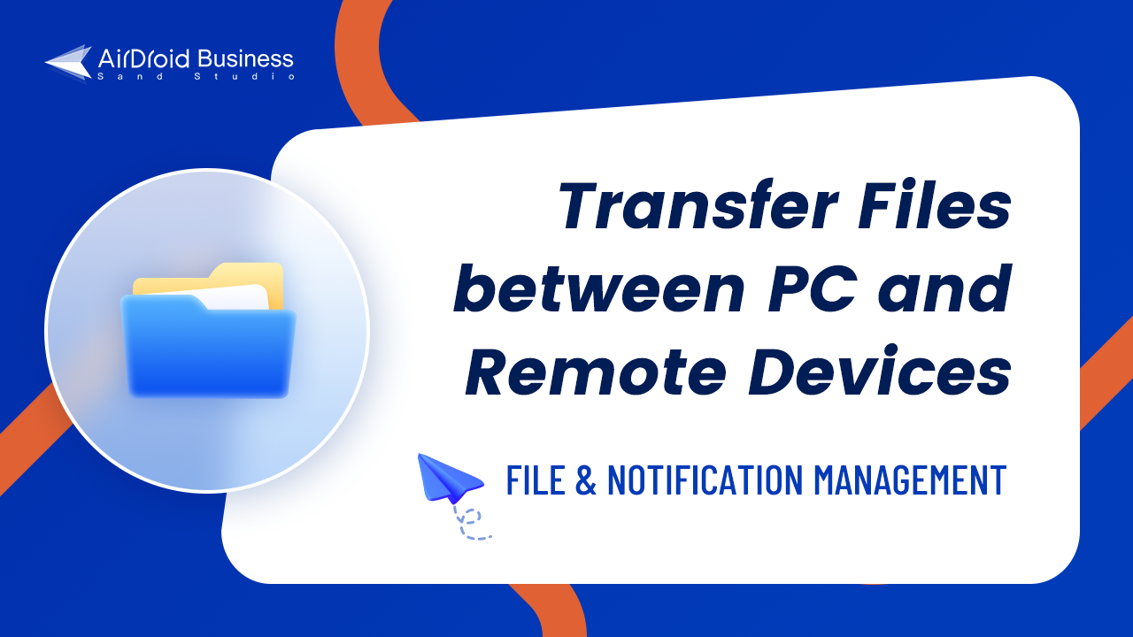How to Transfer Files between PC and Remote Devices on AirDroid Business