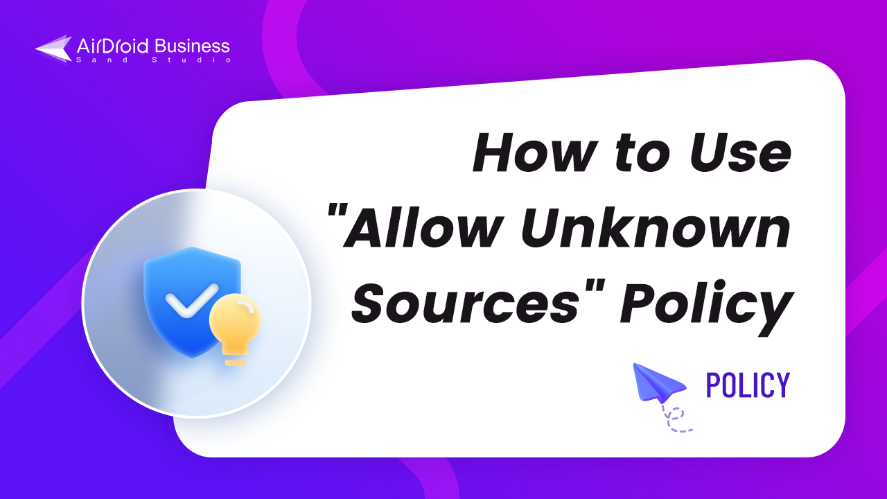 How to Use Allow Unknown Sources Policy in AirDroid Business