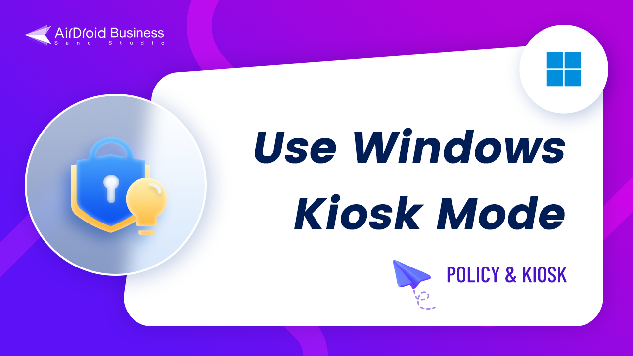 How to Use Windows Kiosk Mode in AirDroid Business