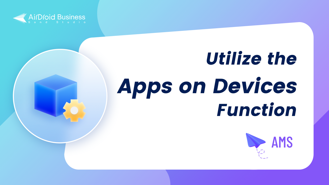 How to Utilize the Apps on Devices Function in AMS