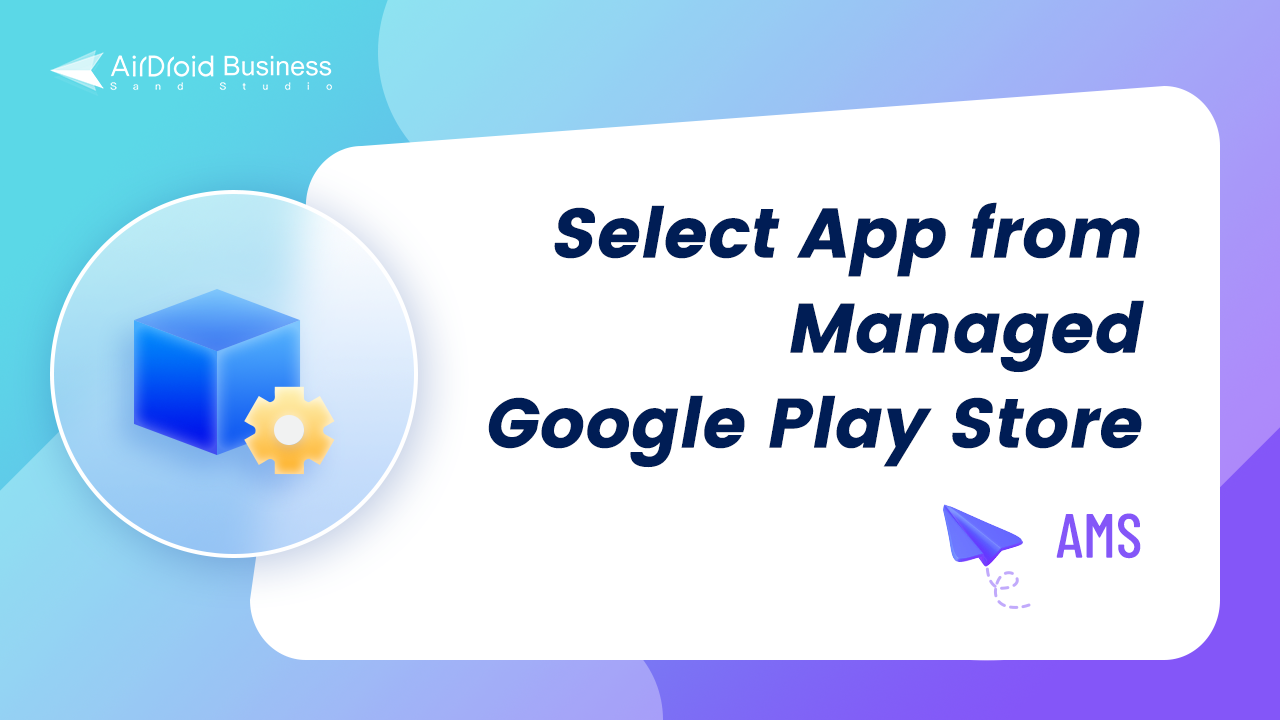 How to select application from Managed Google Play Store on AirDroid Business