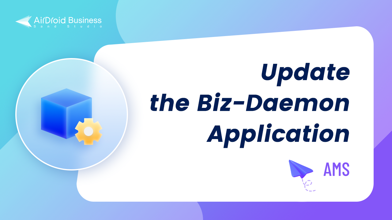 How to update the AirDroid Business Biz Daemon application