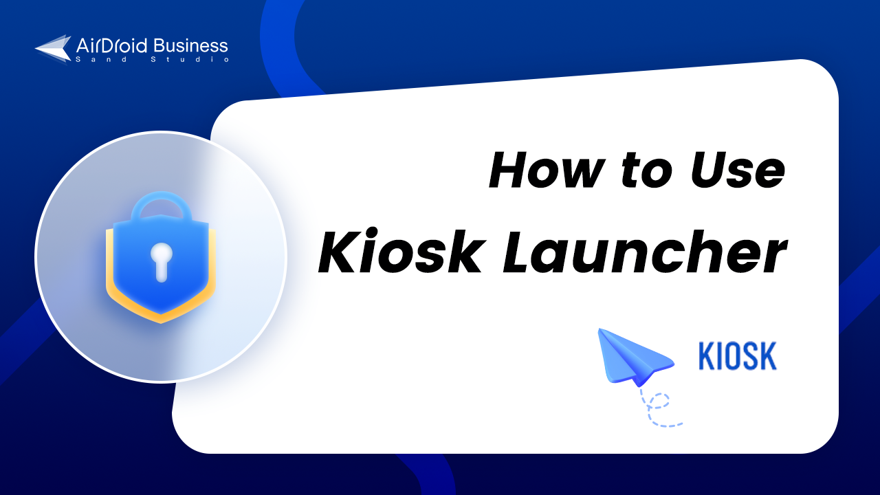 How to use Kiosk Launcher for AirDroid Business