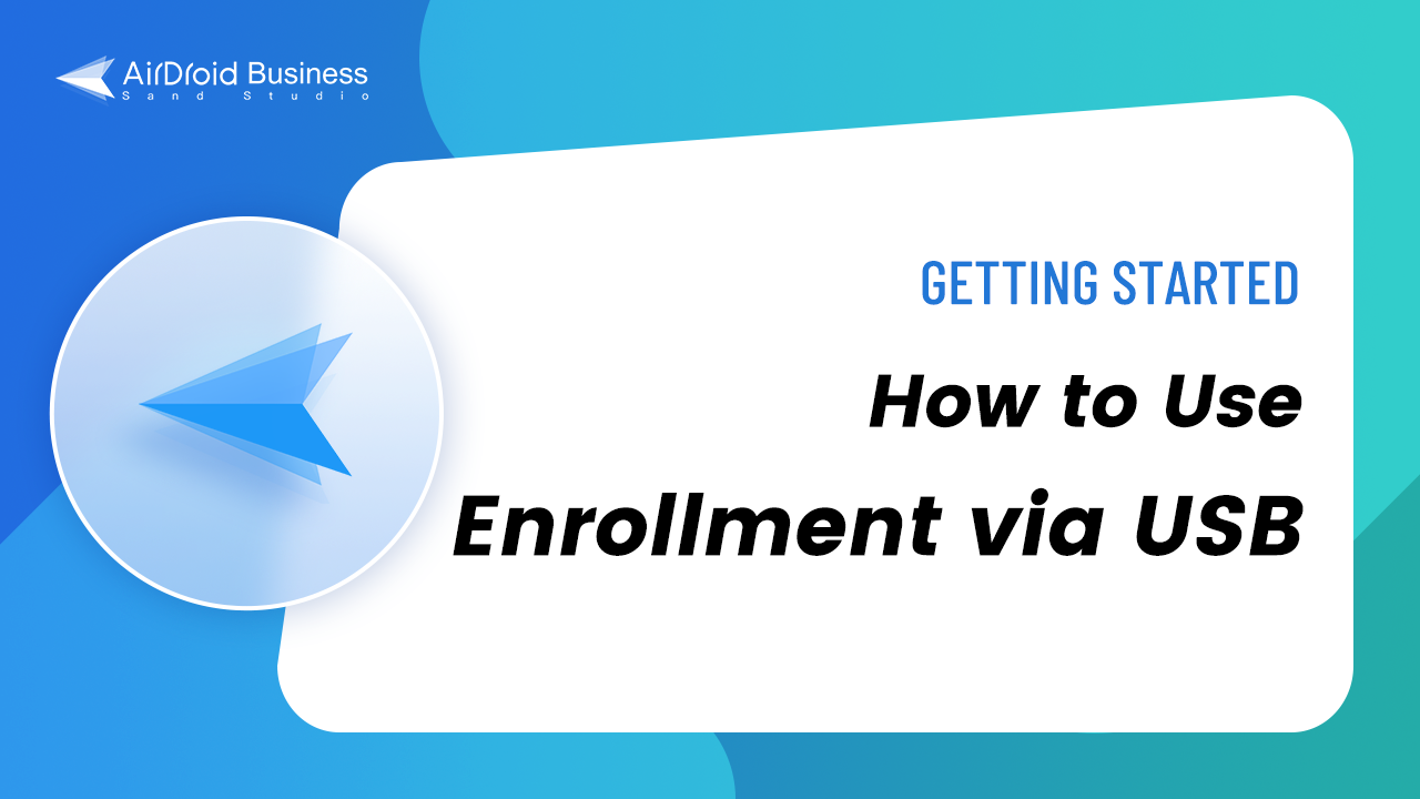 How to use enrollment via USB in AirDroid Busine