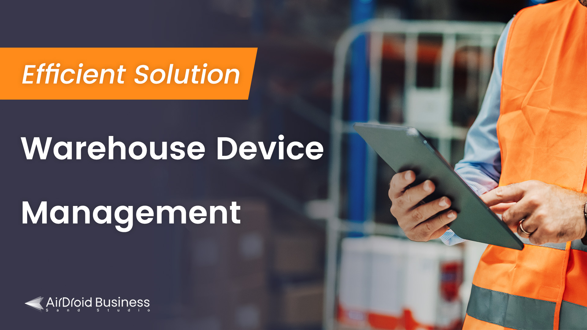 Solution for Enhancing Warehouse Device Management Efficiency