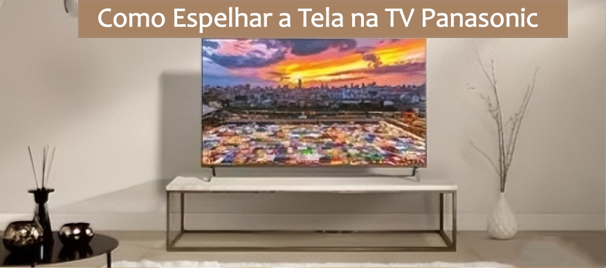 Espelhamento de tela na TV Panasonic